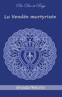 La Vendée martyrisée : Chouans et Vendéens