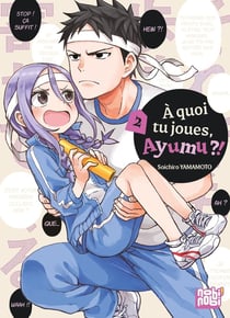 À quoi tu joues, Ayumu ?! Tome 2