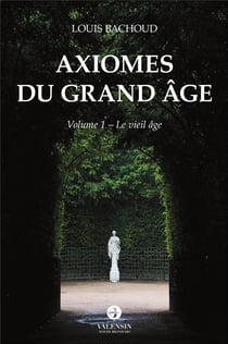 Axiomes du grand âge t.1 - le vieil âge
