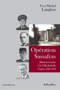 Opérations Sassafras : Missions secrètes à la Villa Isabelle / Cannes 1942-1943