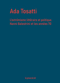 L'extrémisme littéraire et politique : Nanni Balestrini et les années 70
