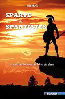 Sparte et spartiates : Au-delà des hommes, des héros, des dieux
