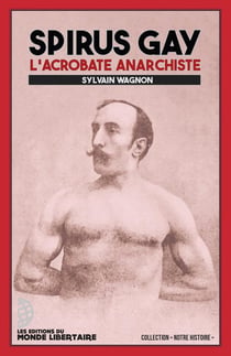 Spirus Gay : L'acrobate anarchiste