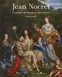 Jean Nocret (1615-1672) : Le peintre de Monsieur, frère du roi