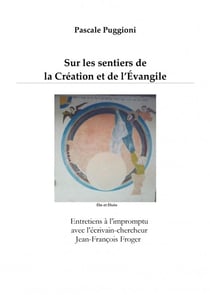 Sur les sentiers de la création et de l'Évangile : Entretiens à l'impromptu avec l'écrivain-chercheur Jean-François Froger