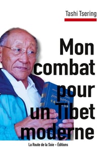 Mon combat pour un Tibet moderne : récit de vie de Tashi Tsering