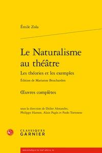 Le naturalisme au théâtre - les théories et les exemples - oeuvres complètes