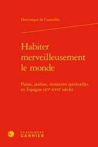 Habiter merveilleusement le monde - palais, jardins, demeures spirituelles en Espagne (XVe-XVIIe siècle)