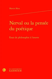 Nerval ou la pensée du poétique - essai de philosophie à l'oeuvre