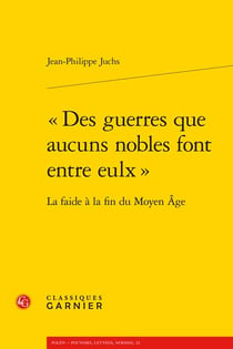 "des guerres que aucuns nobles font entre eulx" - la faide à la fin du moyen age