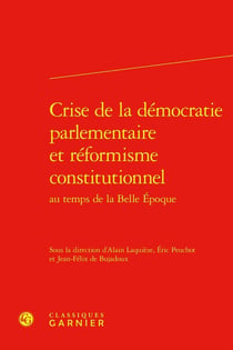 Crise de la démocratie parlementaire et réformisme constitutionnel au temps de la Belle Époque
