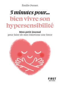 5 minutes pour... bien vivre son hypersensibilité : Mon petit journal pour faire de mes émotions une force