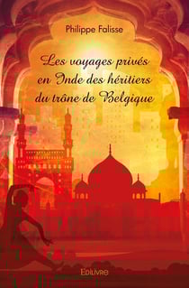 Les voyages prives en inde des heritiers du trone de belgique