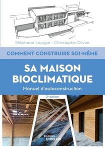 Comment construire soi-même sa maison bioclimatique : Manuel d'autoconstruction (2e édition)