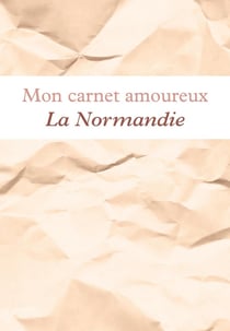 Mon carnet amoureux La Normandie : Avec illustrations
