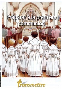 Revue Transmettre n.245 : Préparer à la première communion