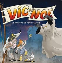 VIC ET NOE TOME 9 : LE FANTOME DE FORT LOUVOIS