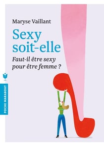 Sexy soit-elle - faut-il être sexy pour être femme ?