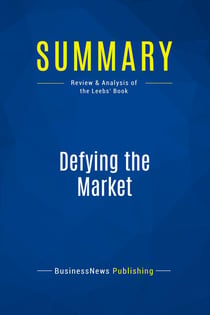 Summary: Defying the Market : Review and Analysis of the Leebs' Book