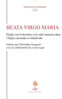 Beata Virgo Maria : Études sur la doctrine et le culte mariaux dans l'Église ancienne et médiévale
