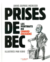 Prises de bec - les portraits du Canard enchaîné
