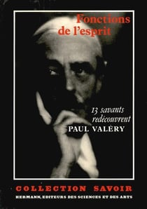 Fonctions de l'esprit : Treize savants redécouvrent Paul Valéry