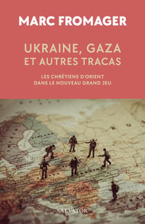 Ukraine, Gaza et autres tracas :Les chrétiens d'Orient dans le nouveau grand jeu
