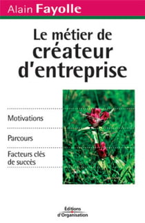 Le métier de créateur d'entreprise : Motivations - Parcours - Facteurs clés de succès