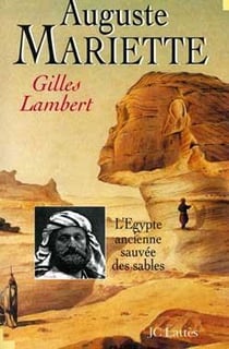 Auguste Mariette : L'Egypte ancienne sauvée des sables