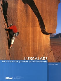 L'escalade - de la salle aux grandes parois rocheuses
