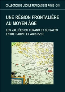 Une région frontaliere au moyen âge. les vallees du turano et du salto entre sab : LES VALLEES DU TURANO ET DU SALTO ENTRE SABINE ET ABRUZZES