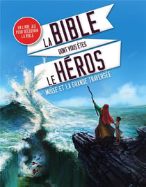 La bible dont vous êtes le héros - moïse et la grande traversée
