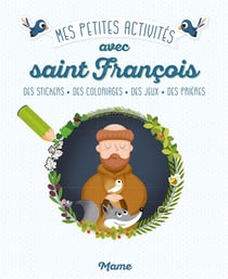 Mes petites activités pour grandir dans la foi avec Saint François