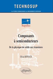 Composants a semiconducteurs de la physique du solide aux transistors
