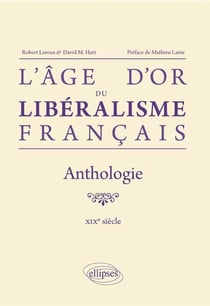 L`âge d`or du libéralisme français. Anthologie. XIXe siècle