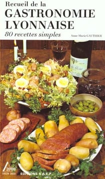 Recueil de la gastronomie lyonnaise - 80 recettes simples