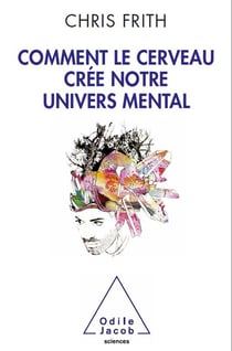 Comment le cerveau crée notre monde mental