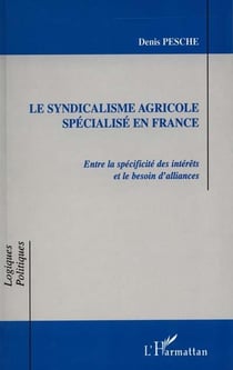 LE SYNDICALISME AGRICOLE SPÉCIALISÉ EN FRANCE : Entre la spécificité des intérêts et le besoin d'alliances