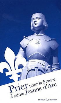 Prier pour la france avec sainte jeanne d 'arc