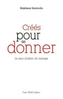 Créés pour se donner - le sens chrétien du mariage