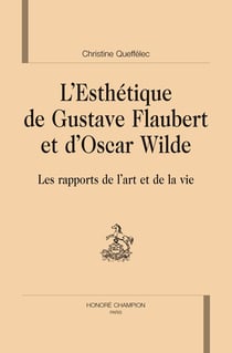 L'esthetique de Gustave Faubert et d'Oscar Wilde - les rapports de l'art et de la vie