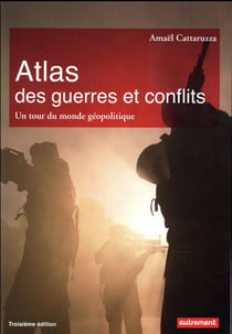 Atlas des guerres et conflits - un tour du monde géopolitique (3e édition)