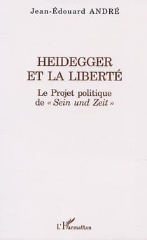 HEIDEGGER ET LA LIBERTÉ : Le Projet politique de " Sein und Zeit "