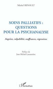 SOINS PALLIATIFS : QUESTIONS POUR LA PSYCHANALYSE : Angoisse, culpabilité, souffrances, régressions