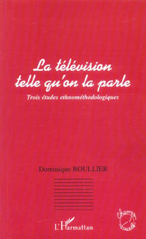 La télévision telle qu'on la parle : Trois études ethnométhodologiques