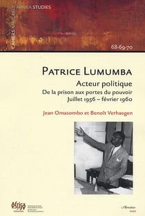 Patrice Lumumba - acteur politique - de la prison aux portes du pouvoir - juillet 1956-février 1960