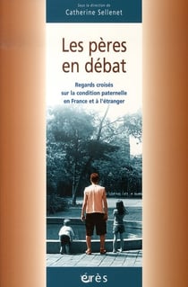 Les pères en débat , regards croisés sur la condition paternelle en france et à l'étranger