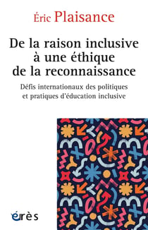 De la raison inclusive à une éthique de la reconnaissance : Défis internationaux des politiques et pratiques d'éducation inclusive