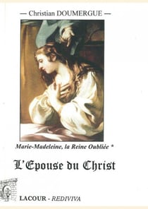 Marie-Madeleine, la reine oubliée - l'épouse du Christ t.1 - (Livres I à IV)