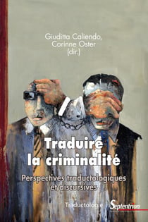 Traduire la criminalité - perspectives traductologiques et discursives